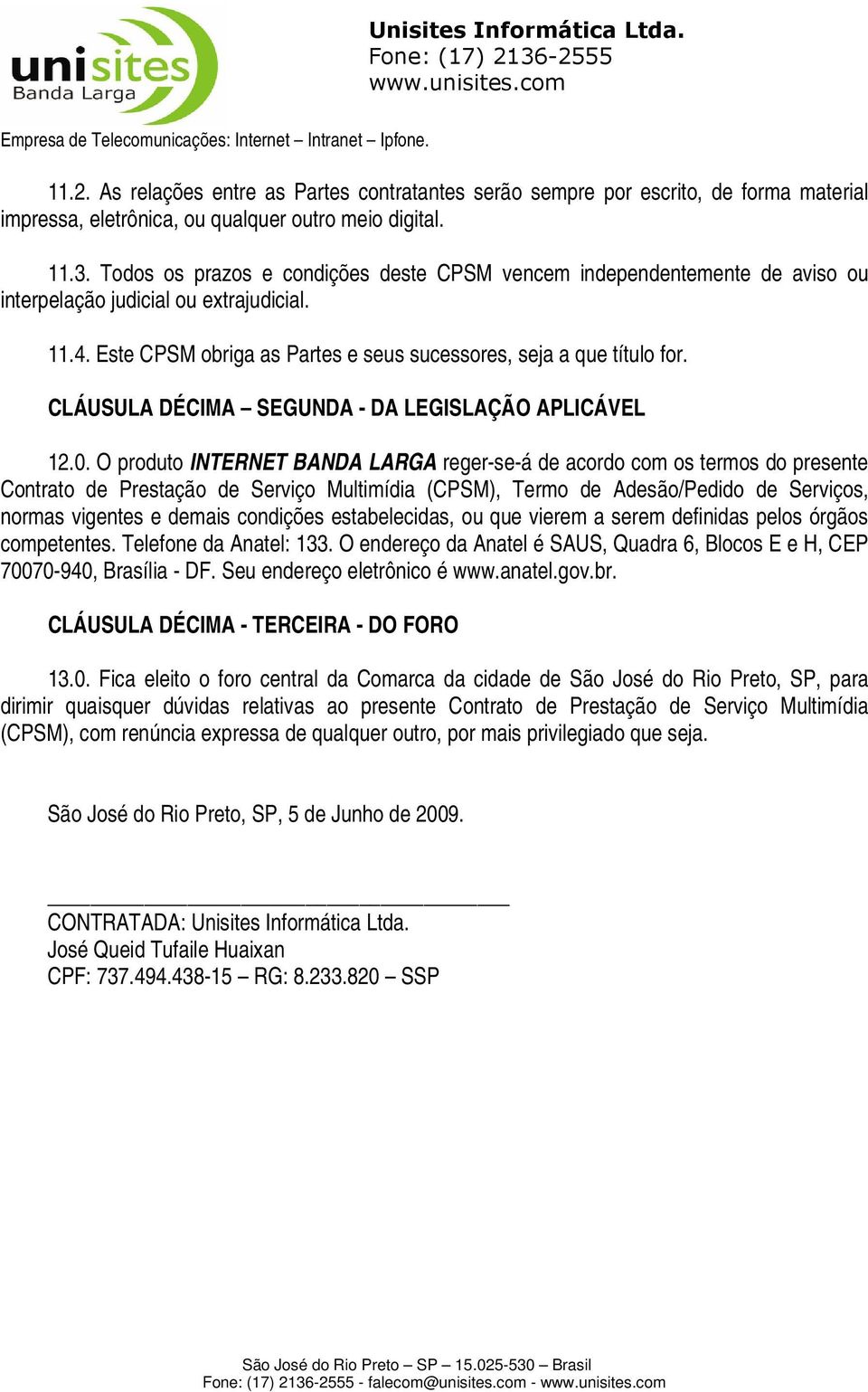 CLÁUSULA DÉCIMA SEGUNDA - DA LEGISLAÇÃO APLICÁVEL 12.0.