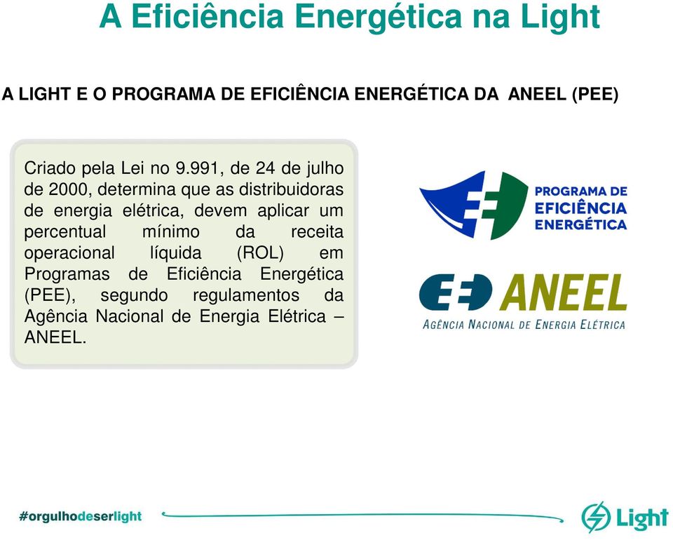 991, de 24 de julho de 2000, determina que as distribuidoras de energia elétrica, devem aplicar