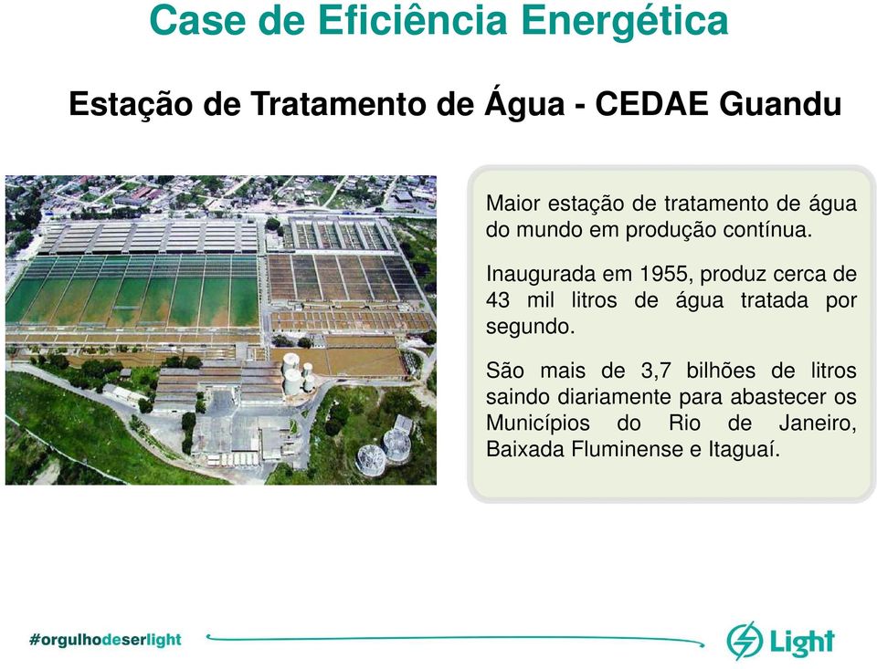 Inaugurada em 1955, produz cerca de 43 mil litros de água tratada por segundo.