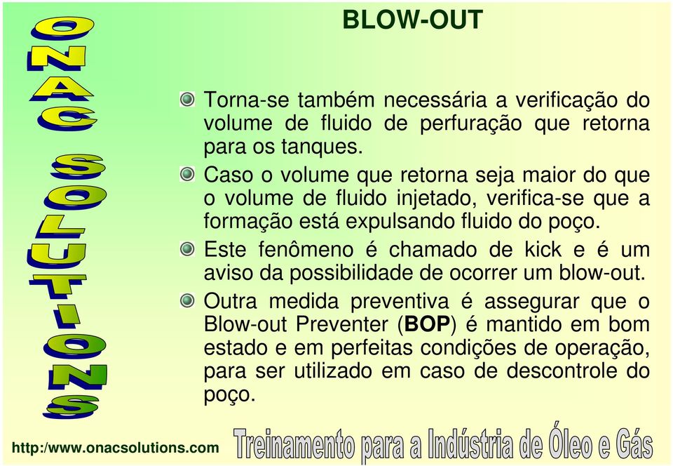 poço. Este fenômeno é chamado de kick e é um aviso da possibilidade de ocorrer um blow-out.