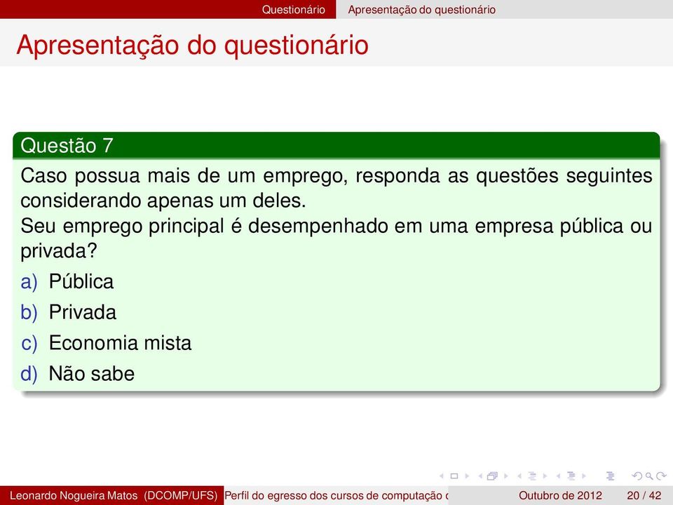 a) Pública b) Privada c) Economia mista d) Não sabe Leonardo Nogueira Matos (DCOMP/UFS)