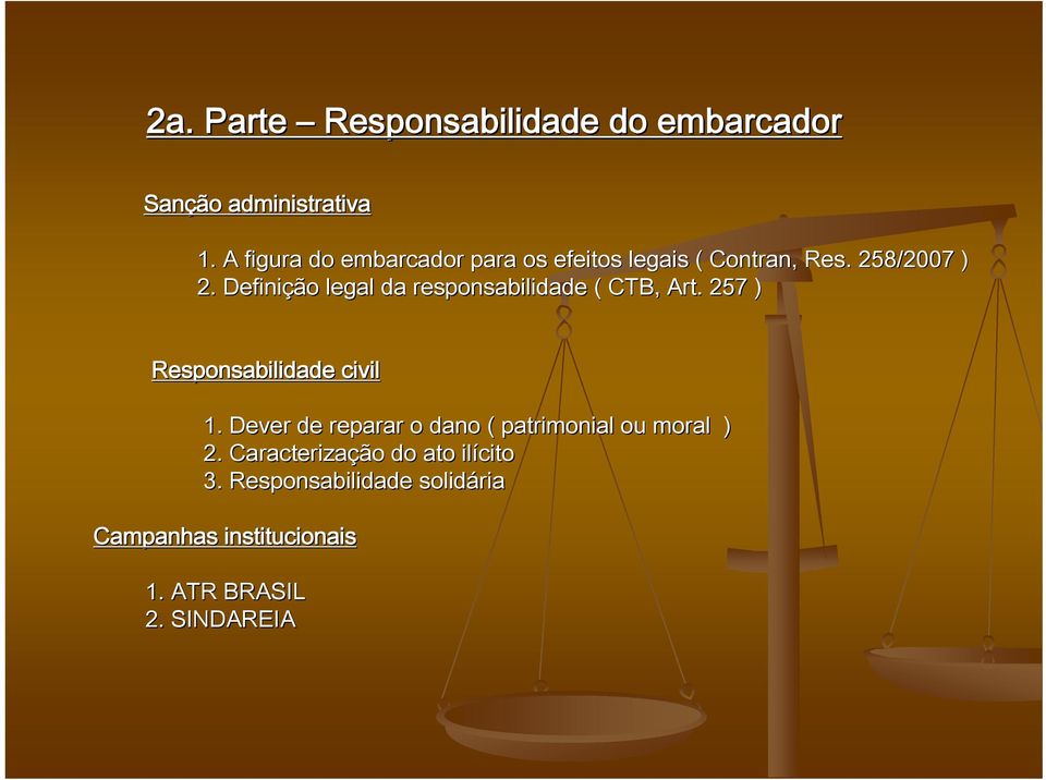 Definição legal da responsabilidade ( CTB, Art. 257 ) Responsabilidade civil 1.