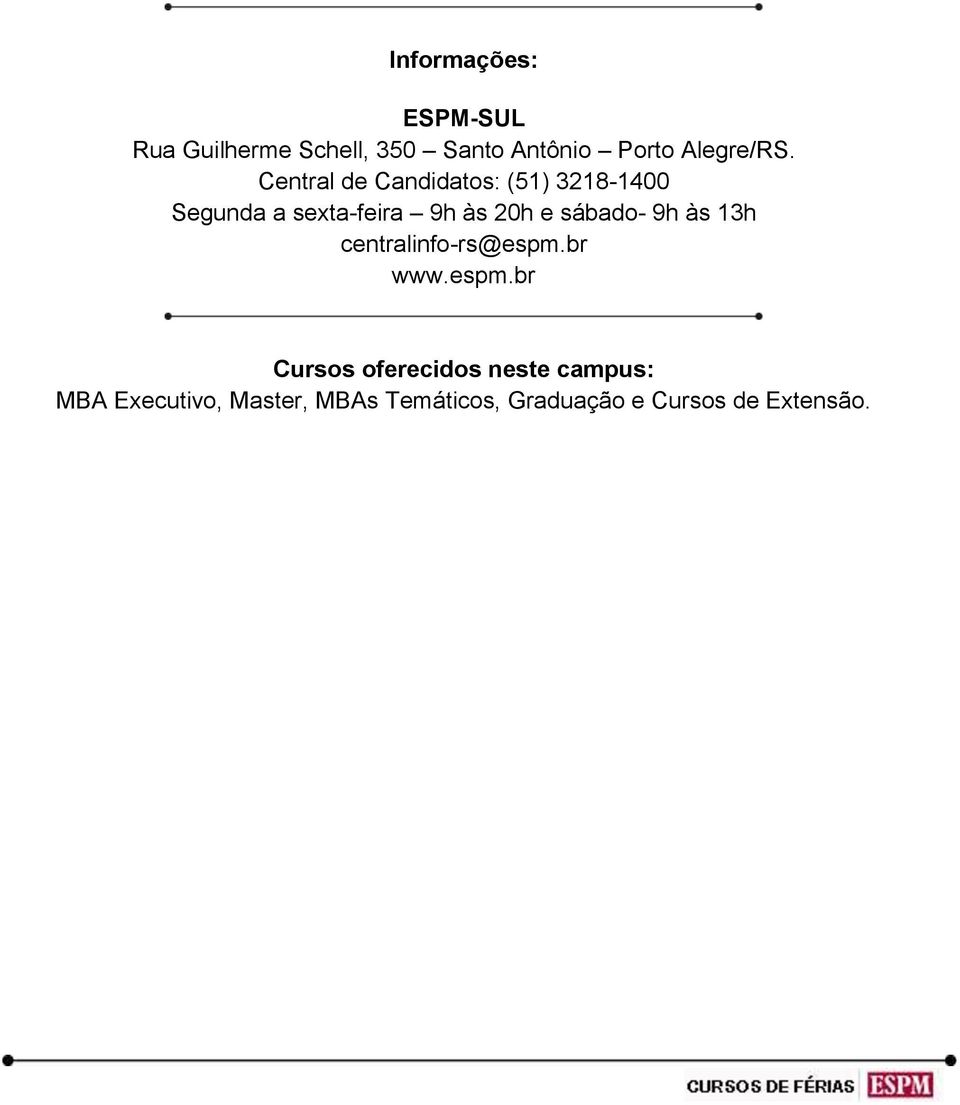 Central de Candidatos: (51) 3218-1400 Segunda a sexta-feira 9h às 20h e