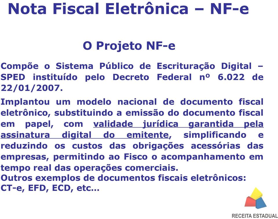 jurídica garantida pela assinatura digital do emitente, simplificando e reduzindo os custos das obrigações acessórias das empresas,