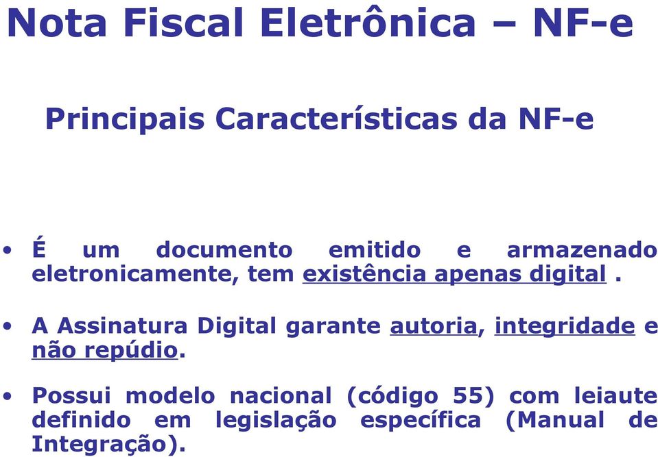 A Assinatura Digital garante autoria, integridade e não repúdio.