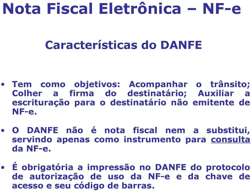 O DANFE não é nota fiscal nem a substitui, servindo apenas como instrumento para consulta da