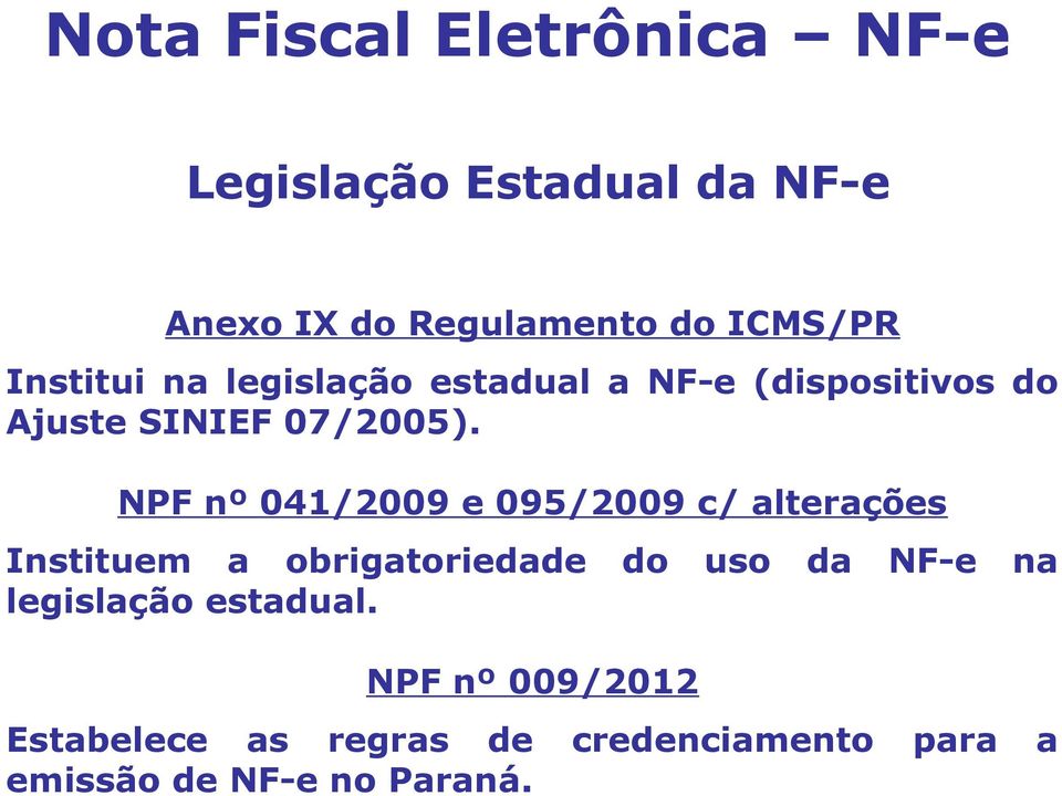 NPF nº 041/2009 e 095/2009 c/ alterações Instituem a obrigatoriedade do uso da NF-e