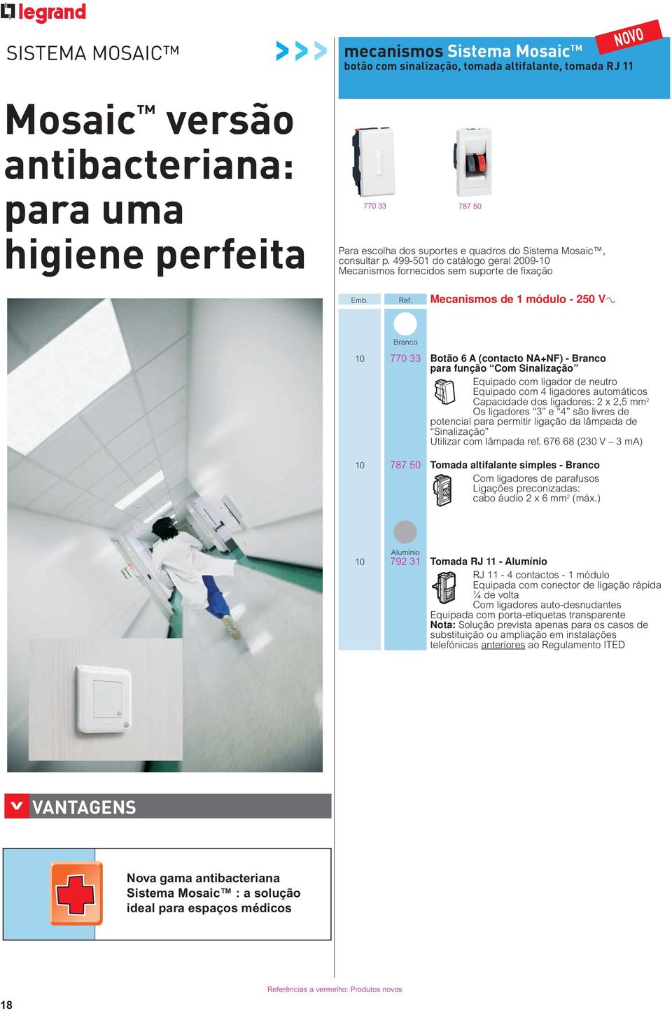 Mecanismos de módulo - 50 V± NOVO Branco 0 770 33 Botão 6 A (contacto NA+NF) - Branco para função Com Sinalização Equipado com ligador de neutro Equipado com 4 ligadores automáticos Capacidade dos