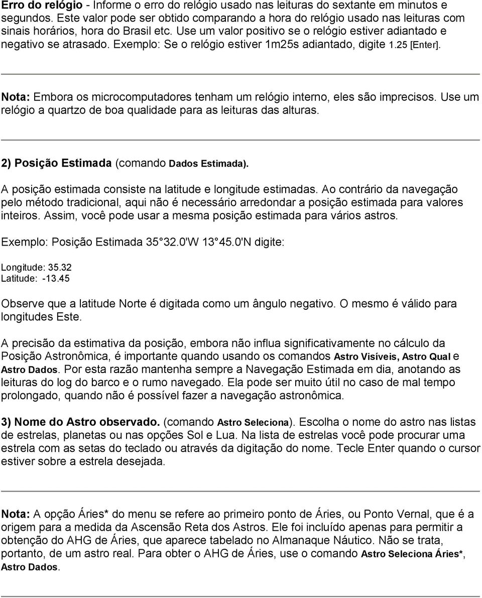 Exemplo: Se o relógio estiver 1m25s adiantado, digite 1.25 [Enter]. Nota: Embora os microcomputadores tenham um relógio interno, eles são imprecisos.