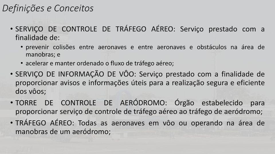 proporcionar avisos e informações úteis para a realização segura e eficiente dos vôos; TORRE DE CONTROLE DE AERÓDROMO: Órgão estabelecido para