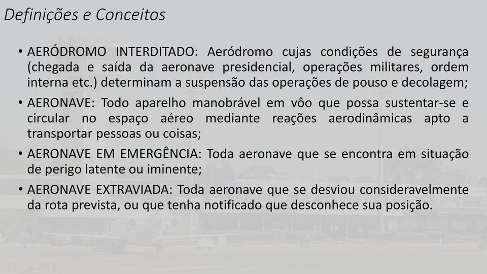 ) determinam a suspensão das operações de pouso e decolagem; AERONAVE: Todo aparelho manobrável em vôo que possa sustentar-se e circular no espaço aéreo