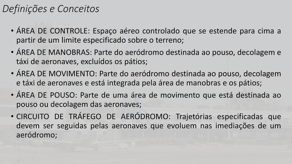 decolagem e táxi de aeronaves e está integrada pela área de manobras e os pátios; ÁREA DE POUSO: Parte de uma área de movimento que está destinada ao pouso ou