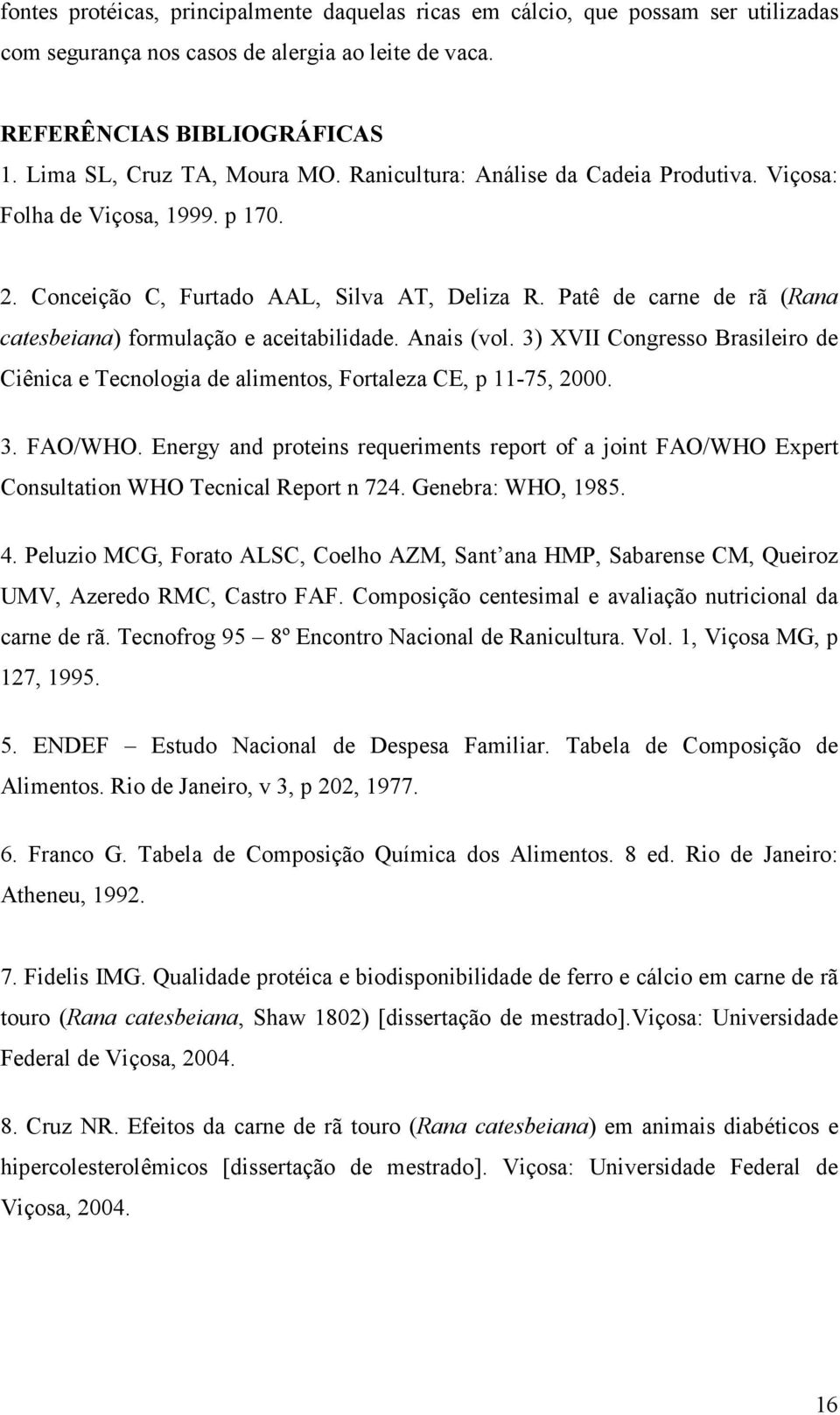 Anais (vol. 3) XVII Congresso Brasileiro de Ciênica e Tecnologia de alimentos, Fortaleza CE, p 11-75, 2000. 3. FAO/WHO.