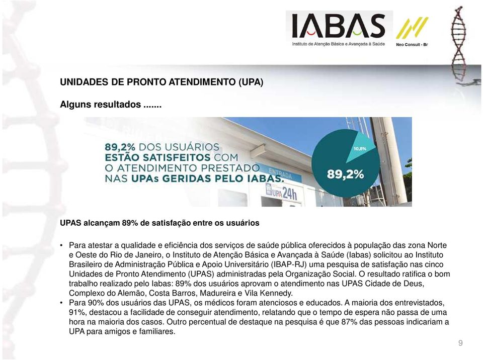 de Atenção Básica e Avançada à Saúde (Iabas) solicitou ao Instituto Brasileiro de Administração Pública e Apoio Universitário (IBAP-RJ) uma pesquisa de satisfação nas cinco Unidades de Pronto