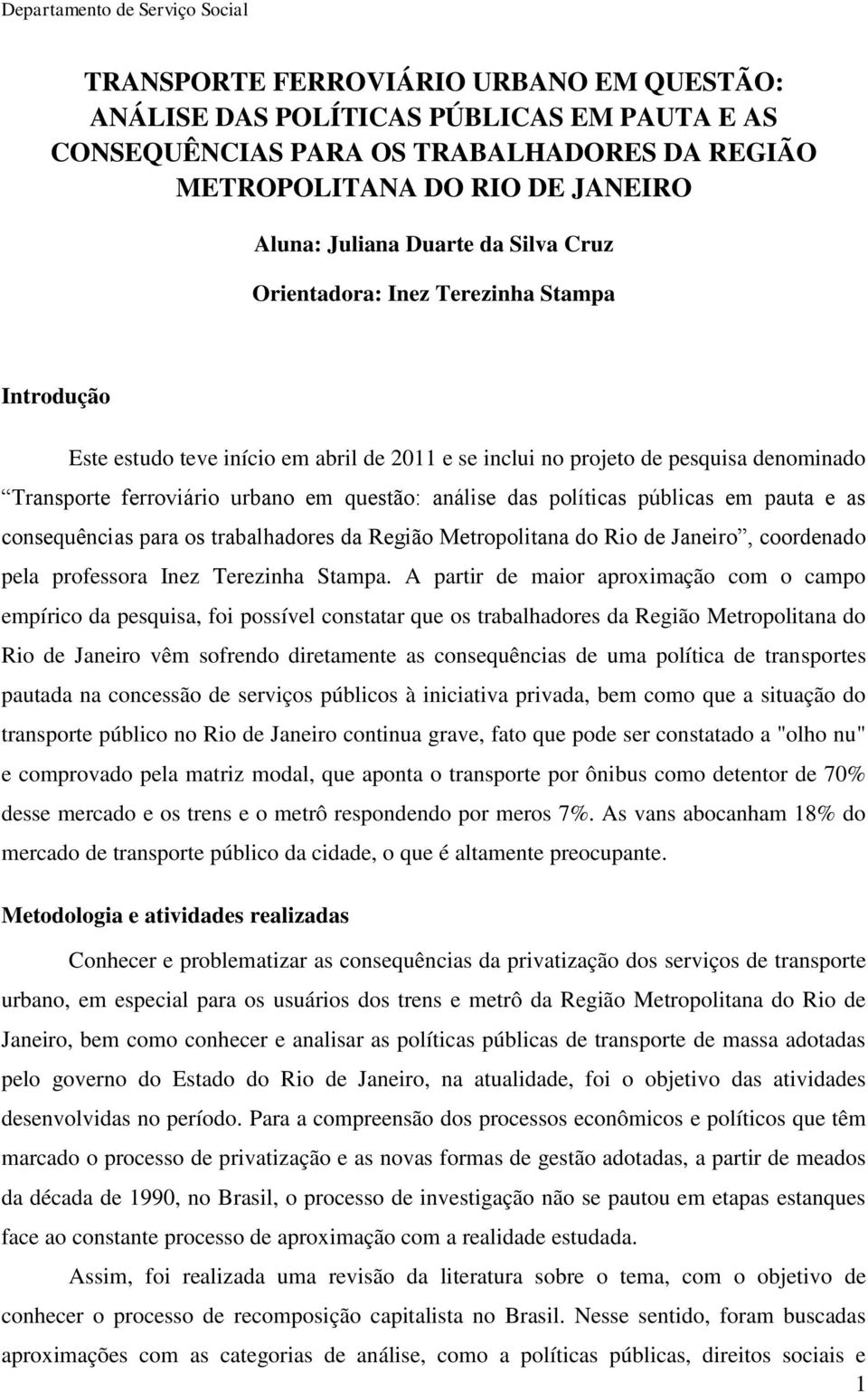 políticas públicas em pauta e as consequências para os trabalhadores da Região Metropolitana do Rio de Janeiro, coordenado pela professora Inez Terezinha Stampa.