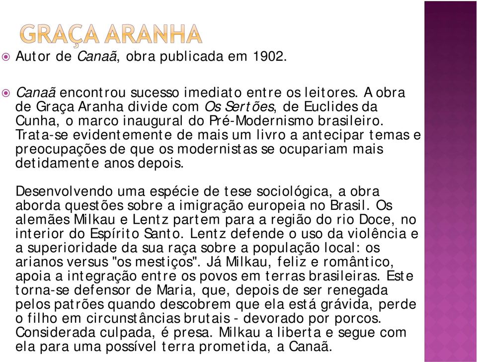 Trata-se evidentemente de mais um livro a antecipar temas e preocupações de que os modernistas se ocupariam mais detidamente anos depois.