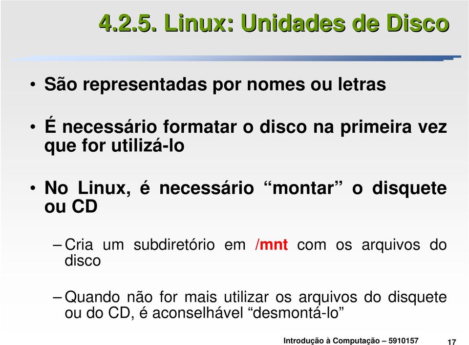 formatar o disco na primeira vez que for utilizá-lo No Linux, é necessário montar