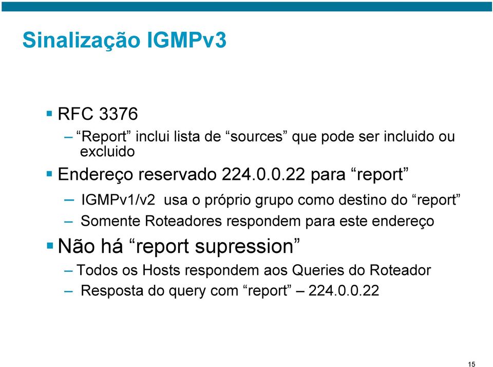 0.22 para report IGMPv1/v2 usa o próprio grupo como destino do report Somente