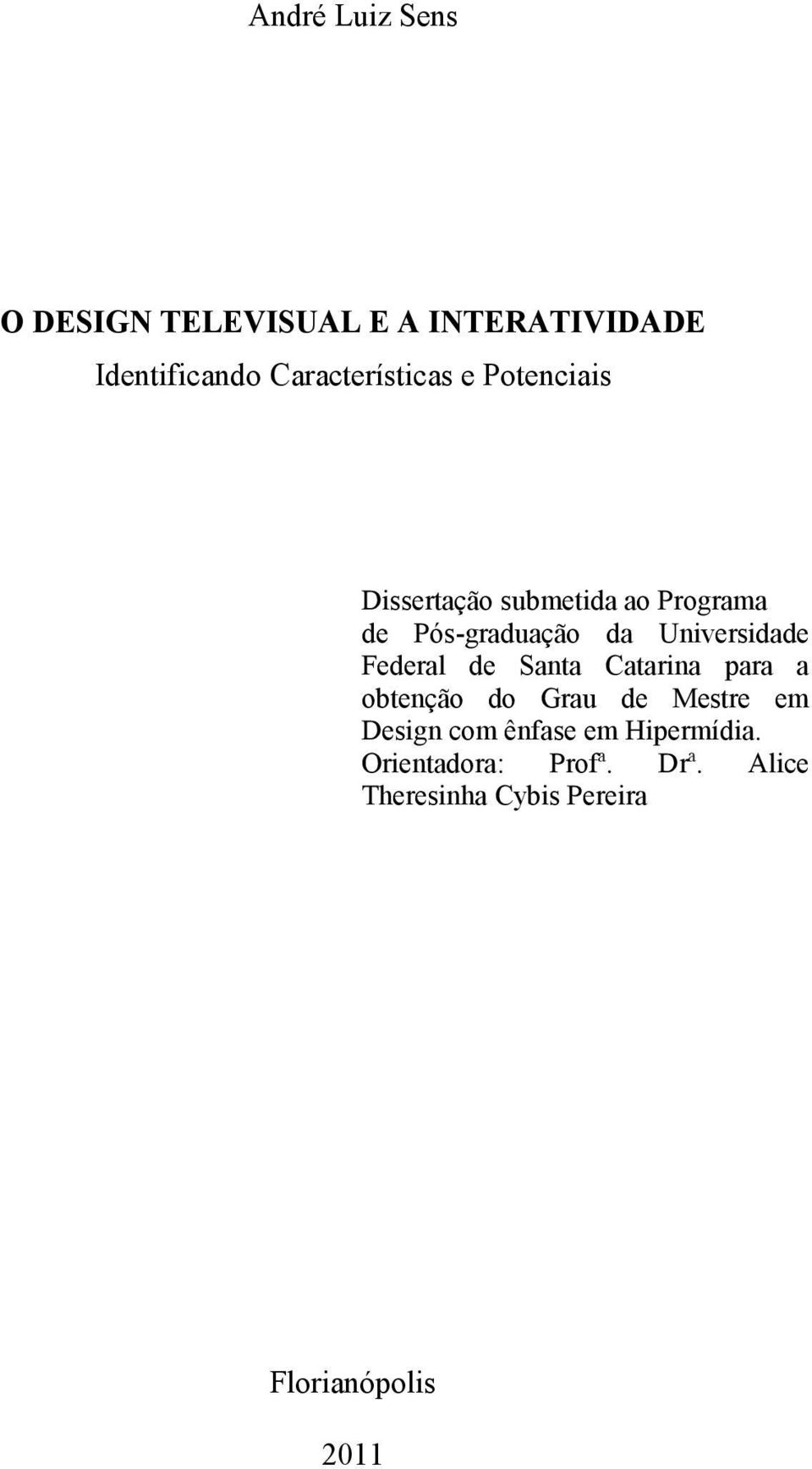 Universidade Federal de Santa Catarina para a obtenção do Grau de Mestre em Design