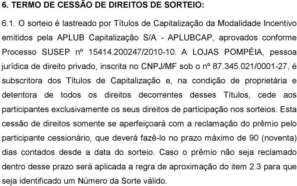 A LOJAS POMPÉIA, pessoa jurídica de direito privado, inscrita no CNPJ/MF sob o nº 87.345.