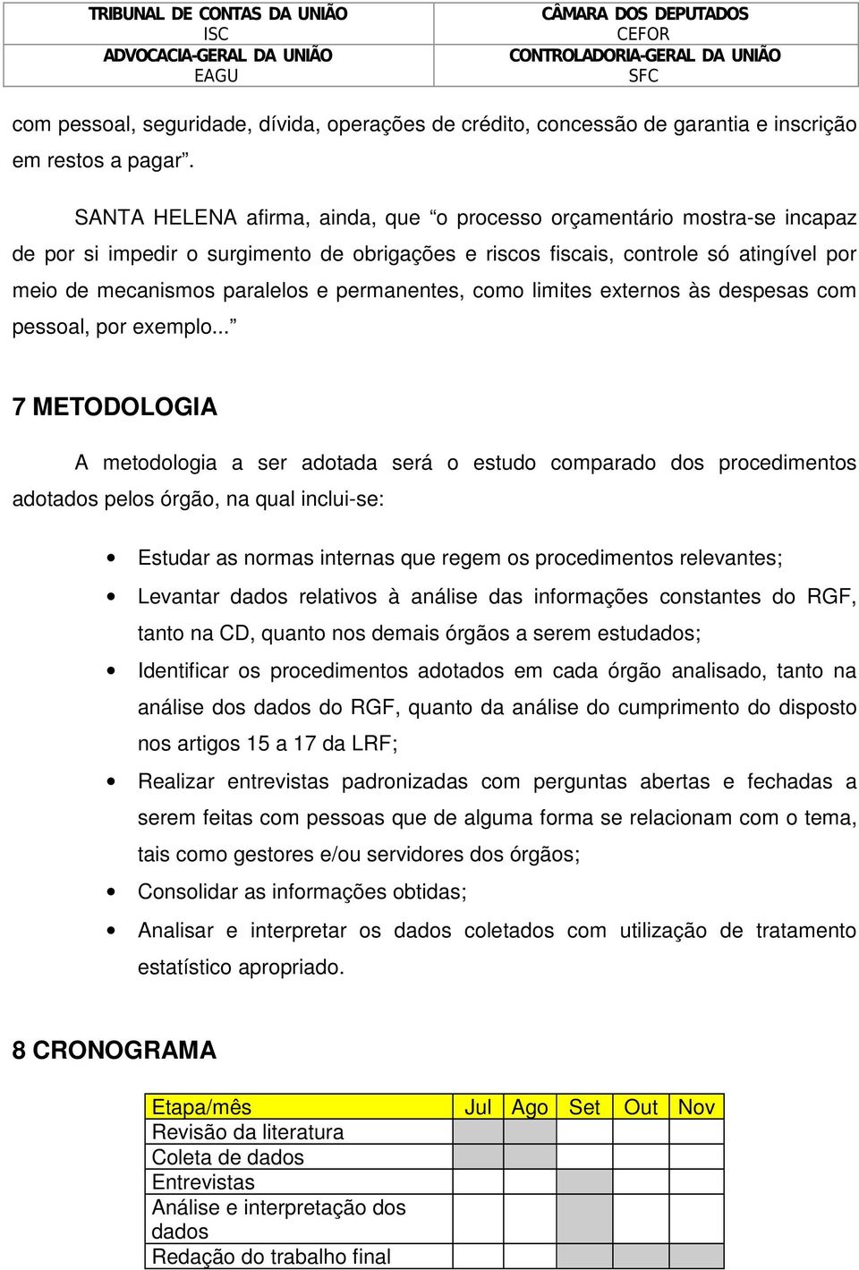 permanentes, como limites externos às despesas com pessoal, por exemplo.