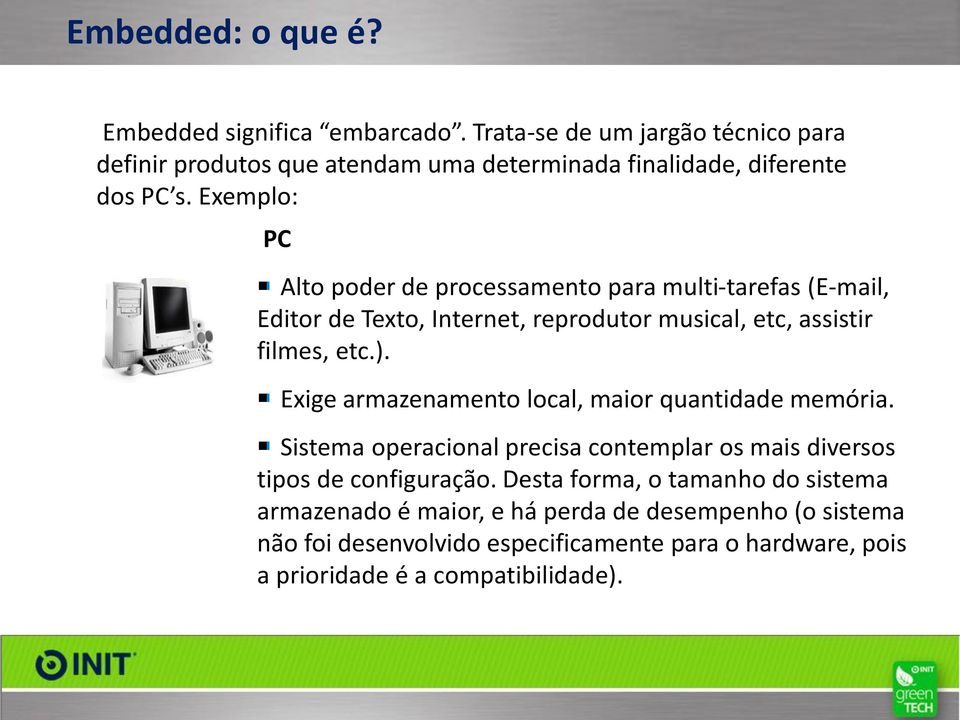 Exemplo: PC Alto poder de processamento para multi-tarefas (E-mail, Editor de Texto, Internet, reprodutor musical, etc, assistir filmes, etc.).