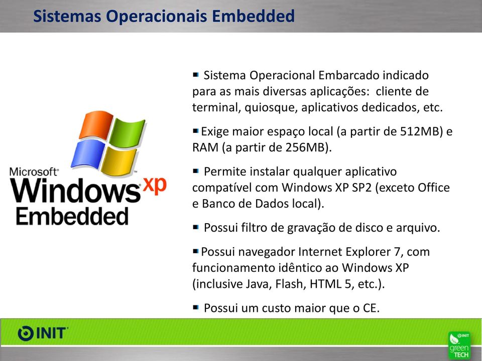 Permite instalar qualquer aplicativo compatível com Windows XP SP2 (exceto Office e Banco de Dados local).