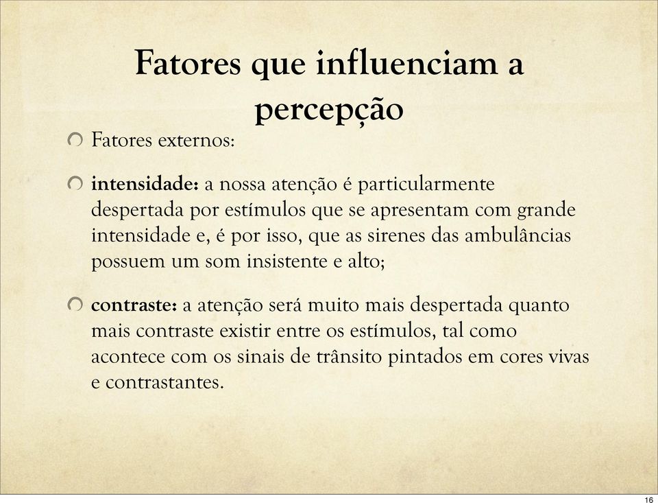 ambulâncias possuem um som insistente e alto; contraste: a atenção será muito mais despertada quanto mais