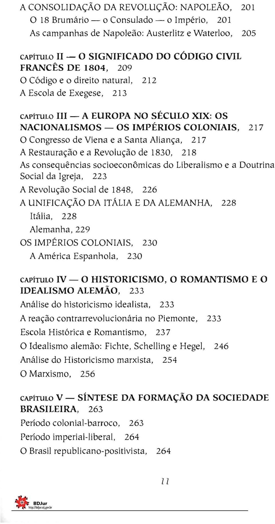 Restauração e a Revolução de 1830, 217 218 As consequências socioeconômicas do Liberalismo e a Doutrina Social da Igreja, 223 A Revolução Social de 1848, 226 A UNIFICAÇÃO DA ITALIA E DA ALEMANHA,