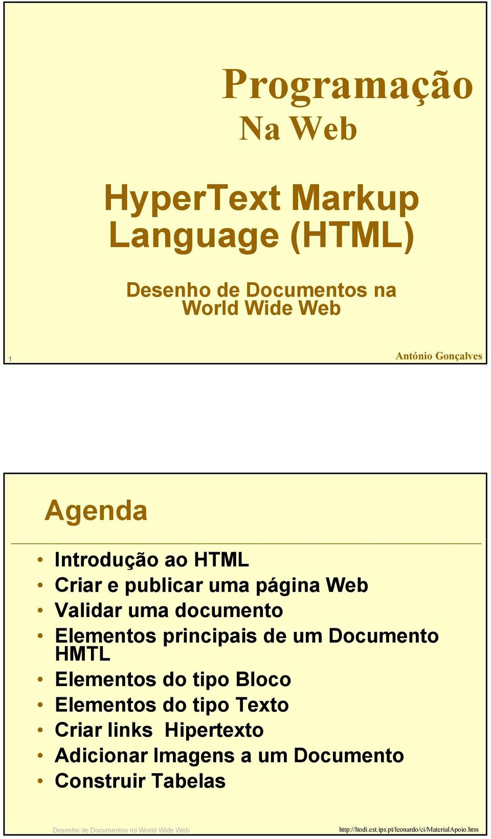 Elementos principais de um Documento HMTL Elementos do tipo Bloco Elementos do tipo Texto Criar