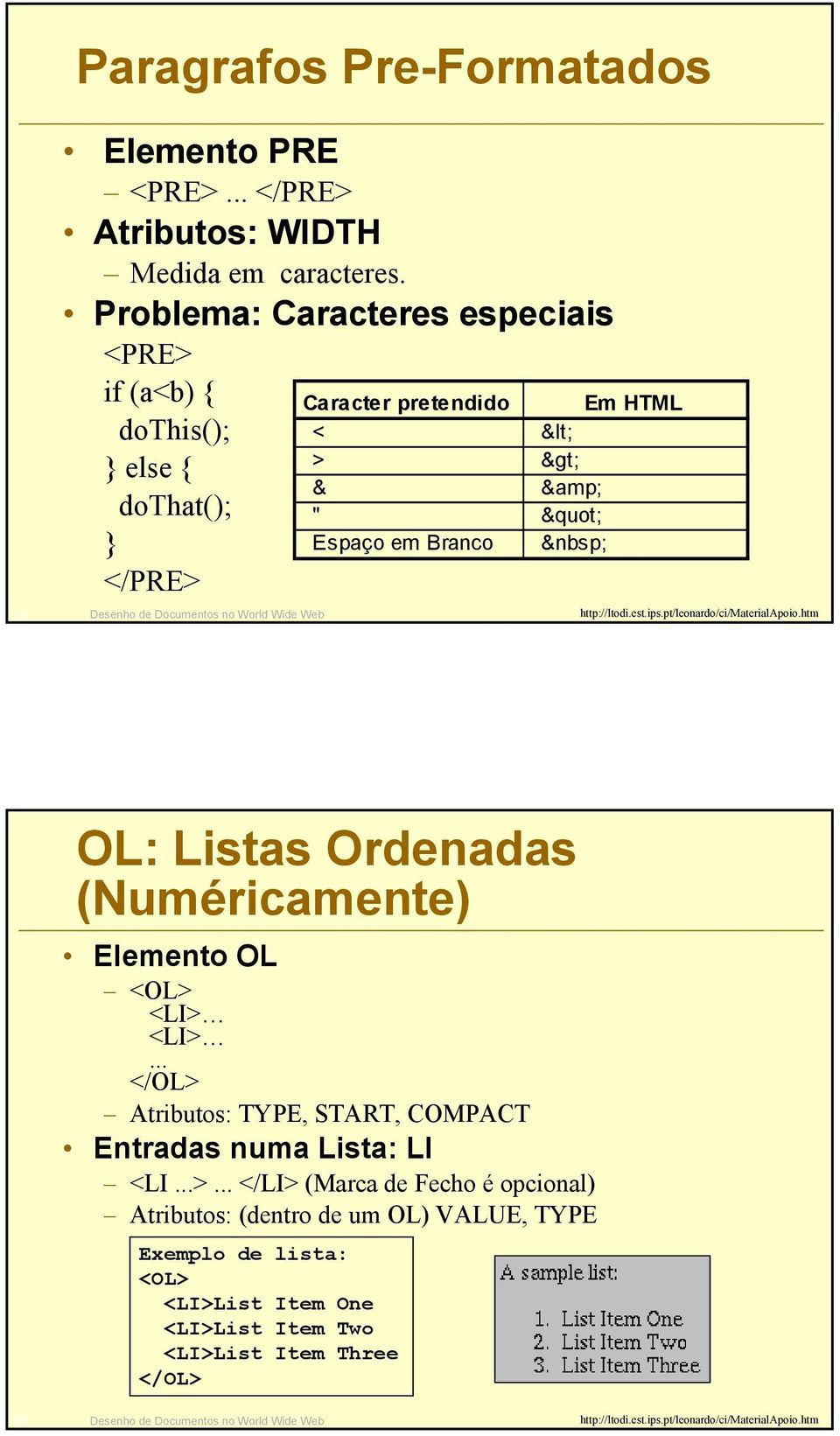 Desenho de Documentos no World Wide Web OL: Listas Ordenadas (Numéricamente) Elemento OL <OL> <LI> <LI>.