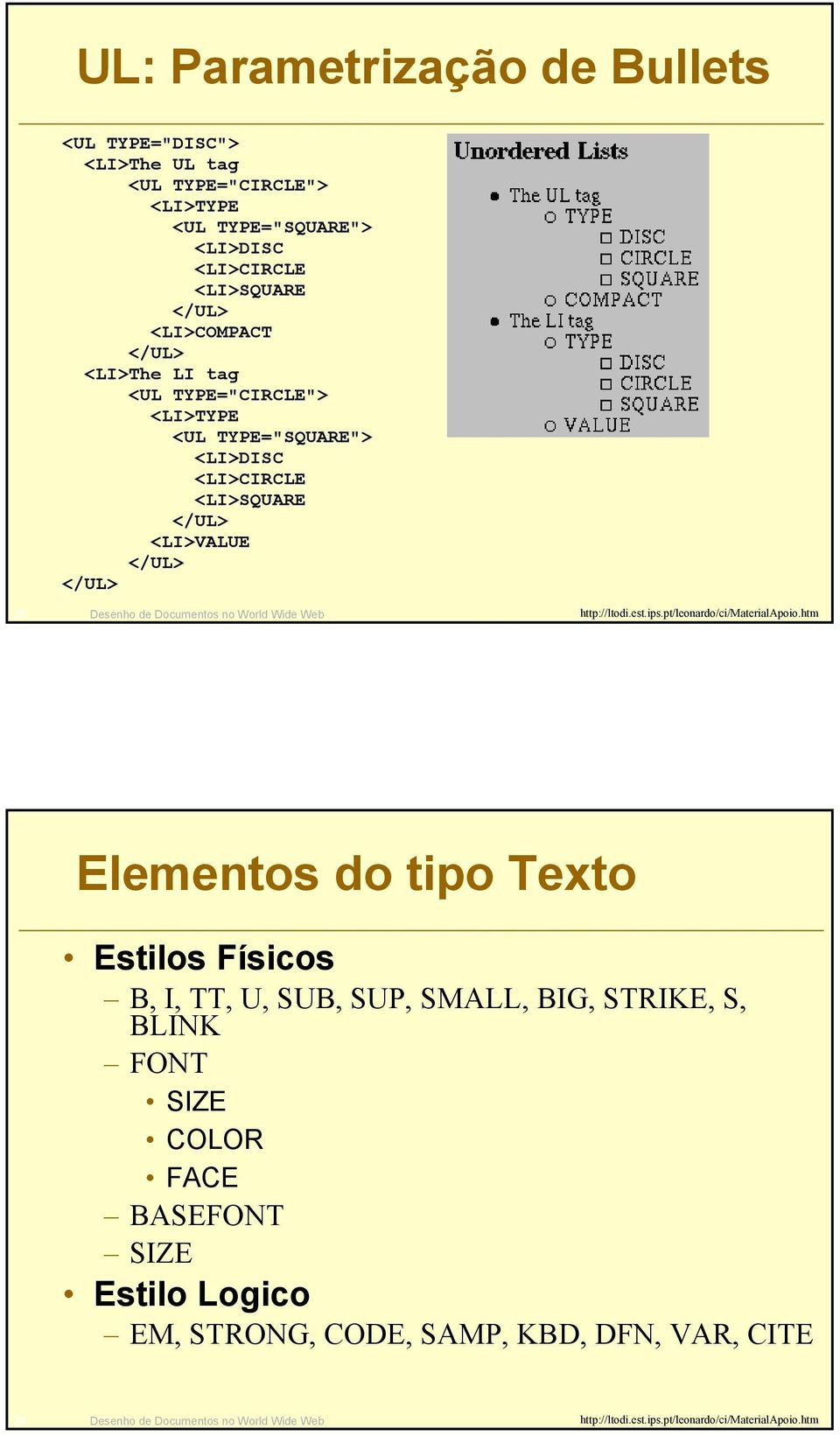 <LI>VALUE </UL> </UL> 23 Desenho de Documentos no World Wide Web Elementos do tipo Texto Estilos Físicos B, I, TT, U, SUB, SUP, SMALL,