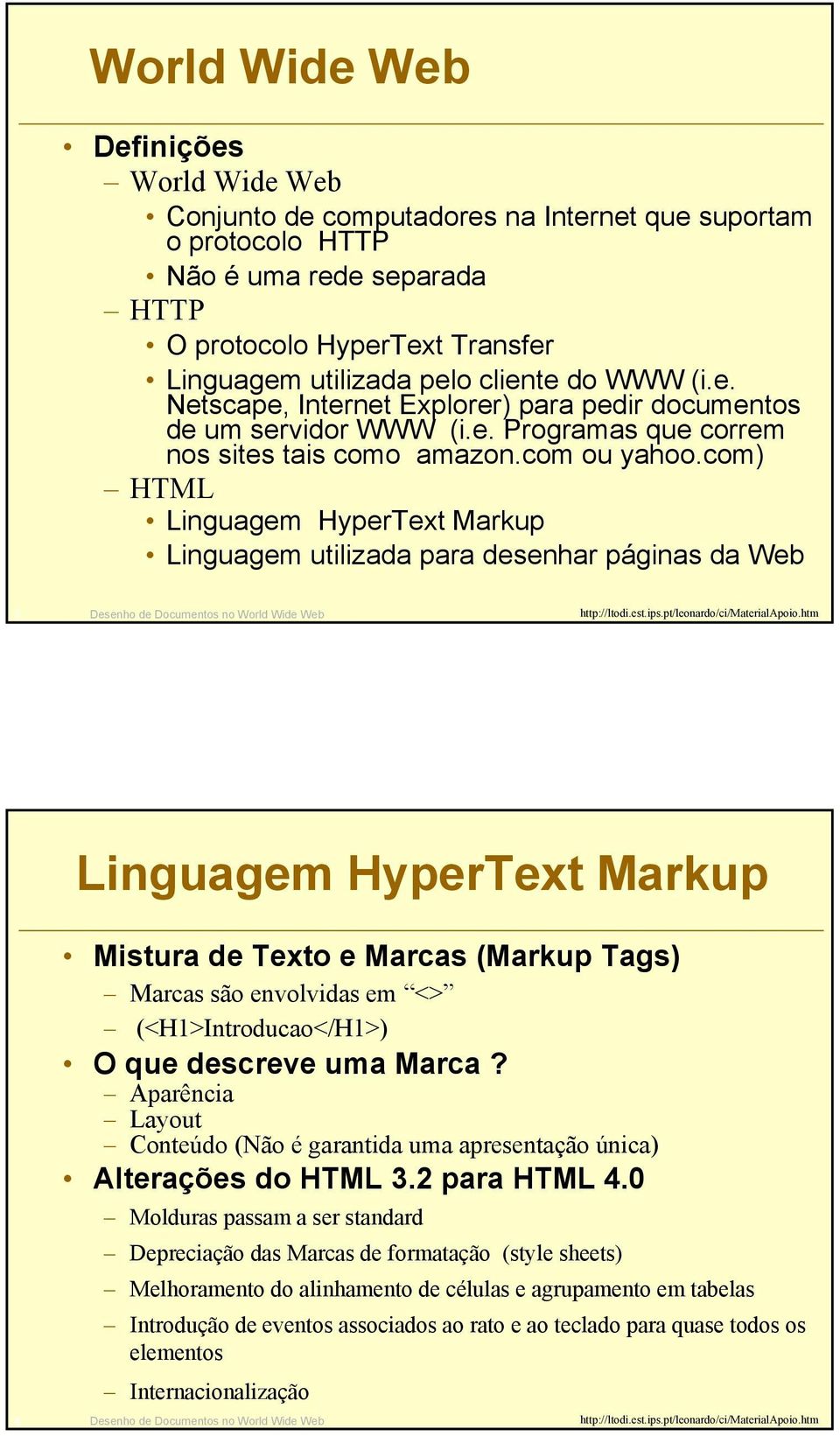com) HTML Linguagem HyperText Markup Linguagem utilizada para desenhar páginas da Web 3 Desenho de Documentos no World Wide Web Linguagem HyperText Markup Mistura de Texto e Marcas (Markup Tags)
