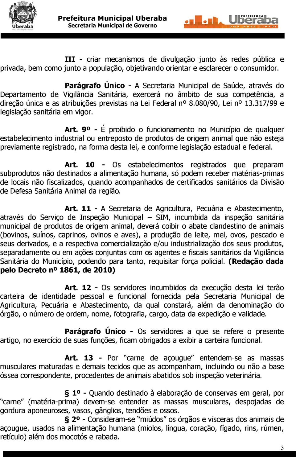 8.080/90, Lei nº 13.317/99 e legislação sanitária em vigor. Art.