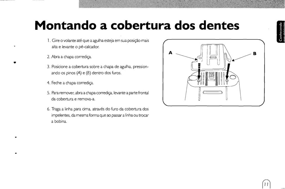 Feche a chapa corrediça. 5. Para remover, abraa chapa corrediça, levante a partefrontal da cobertura e remova-a. 6.