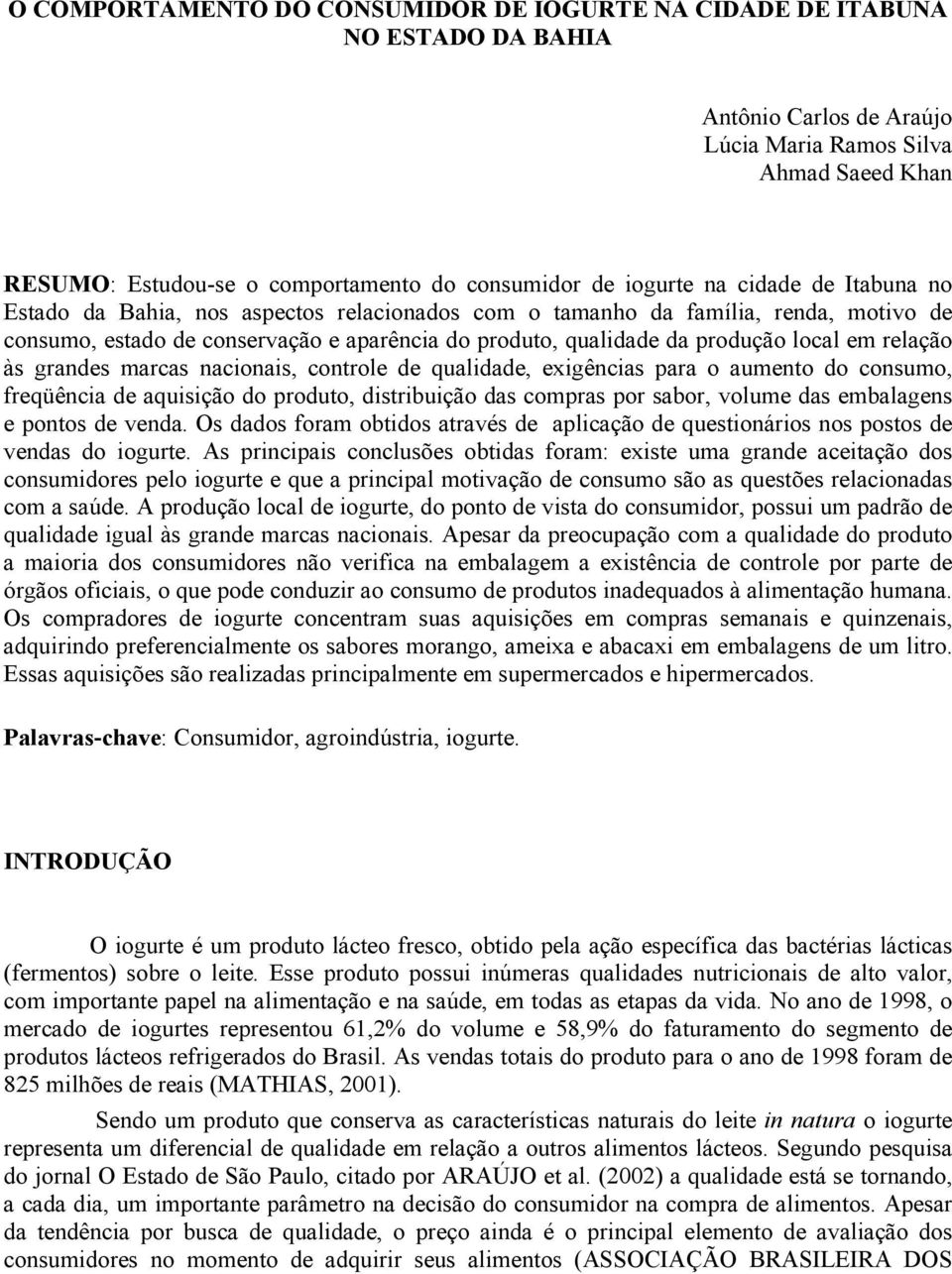 local em relação às grandes marcas nacionais, controle de qualidade, exigências para o aumento do consumo, freqüência de aquisição do produto, distribuição das compras por sabor, volume das