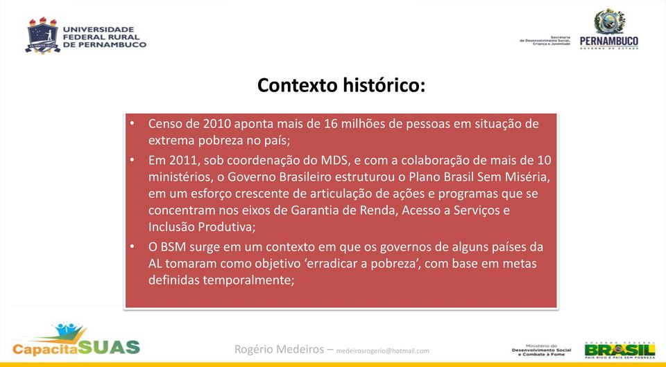 articulação de ações e programas que se concentram nos eixos de Garantia de Renda, Acesso a Serviços e Inclusão Produtiva; O BSM surge em