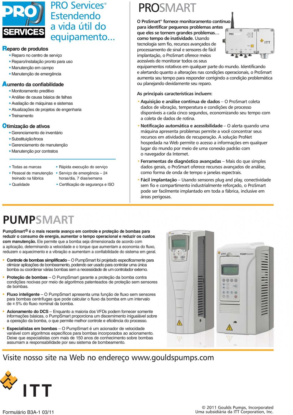 Manutenção por contratos Todas as marcas Pessoal de manutenção treinado na fábrica Qualidade PRO Services Estendendo a vida útil do equipamento.