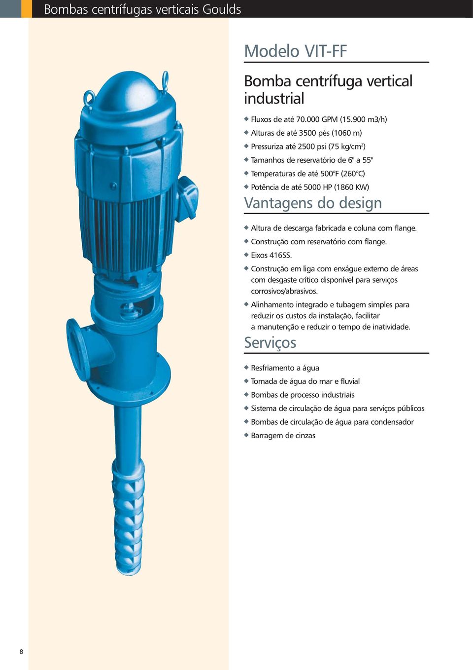 design u Altura de descarga fabricada e coluna com flange. u Construção com reservatório com flange. u Eixos 416SS.