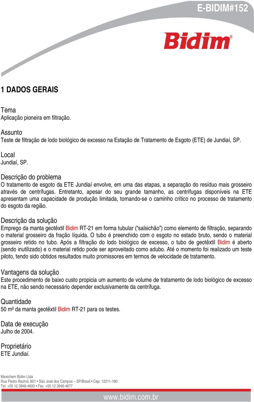 Entretanto, apesar do seu grande tamanho, as centrífugas disponíveis na ETE apresentam uma capacidade de produção limitada, tornando-se o caminho crítico no processo de tratamento do esgoto da região.