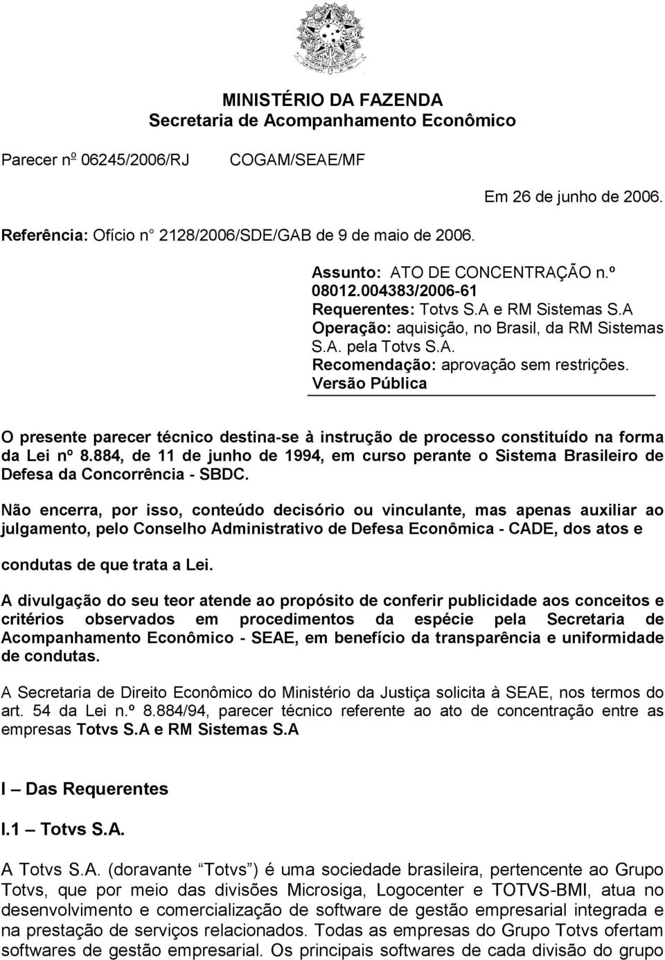 Versão Pública O presente parecer técnico destina-se à instrução de processo constituído na forma da Lei nº 8.