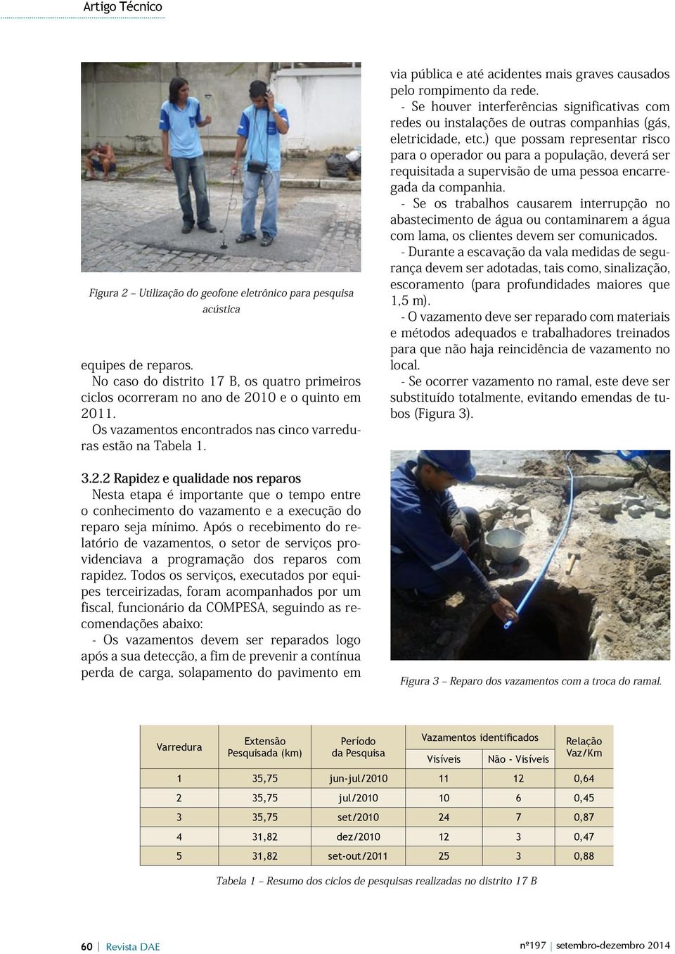 2 Rapidez e qualidade nos reparos Nesta etapa é importante que o tempo entre o conhecimento do vazamento e a execução do reparo seja mínimo.