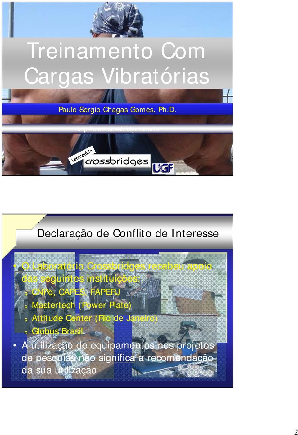 instituições: o o o o CNPq, CAPES, FAPERJ Mastertech (Power Plate) Attitude Center (Rio de Janeiro)