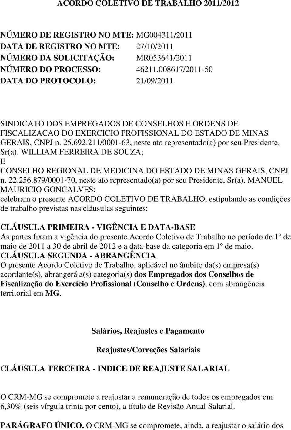 211/0001-63, neste ato representado(a) por seu Presidente, Sr(a). WILLIAM FERREIRA DE SOUZA; E CONSELHO REGIONAL DE MEDICINA DO ESTADO DE MINAS GERAIS, CNPJ n. 22.256.