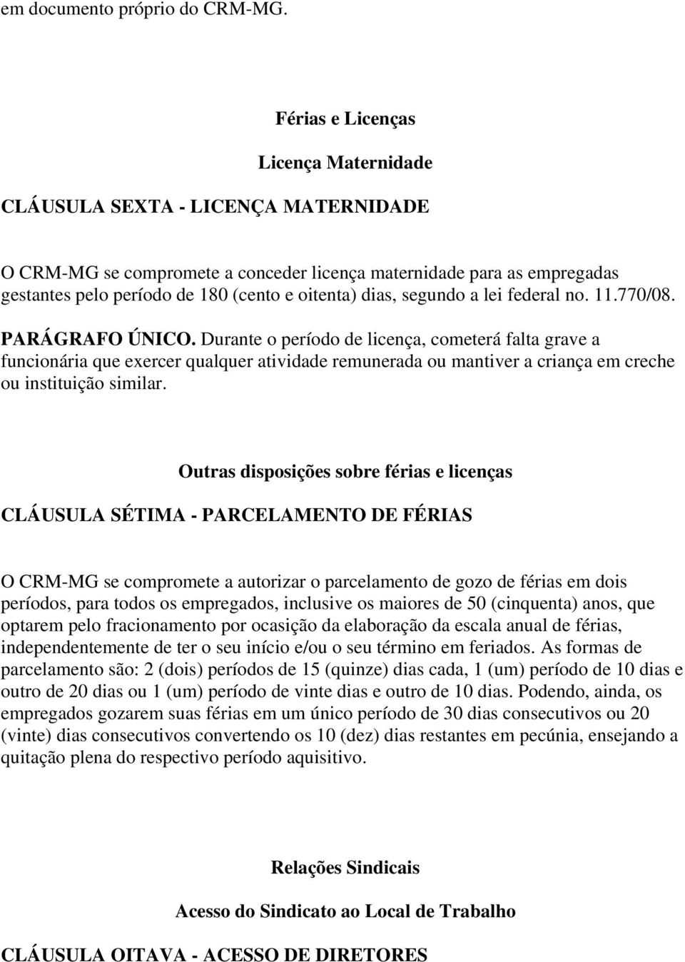 dias, segundo a lei federal no. 11.770/08. PARÁGRAFO ÚNICO.