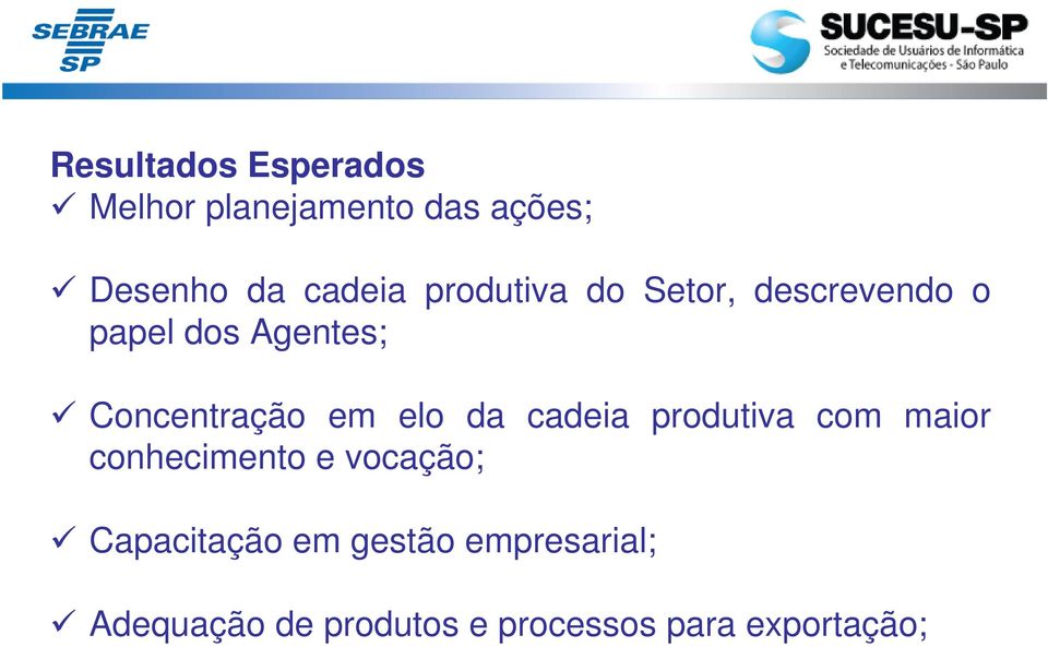 elo da cadeia produtiva com maior conhecimento e vocação; Capacitação