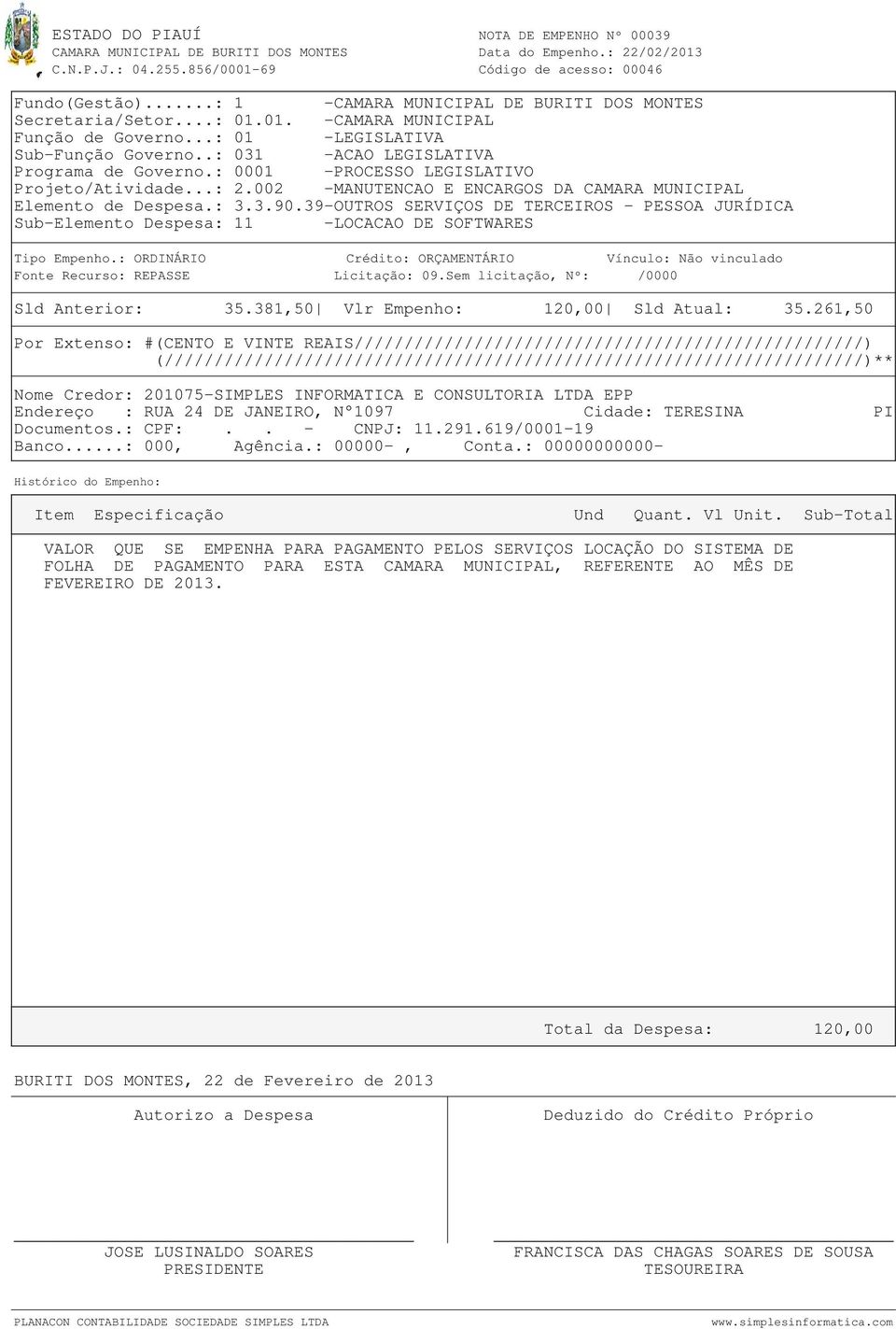 261,50 Por Extenso: #(CENTO E VINTE REAIS///////////////////////////////////////////////////) Nome Credor: 201075-SIMPLES INFORMATICA E CONSULTORIA LTDA EPP Endereço : RUA 24 DE JANEIRO, N 1097