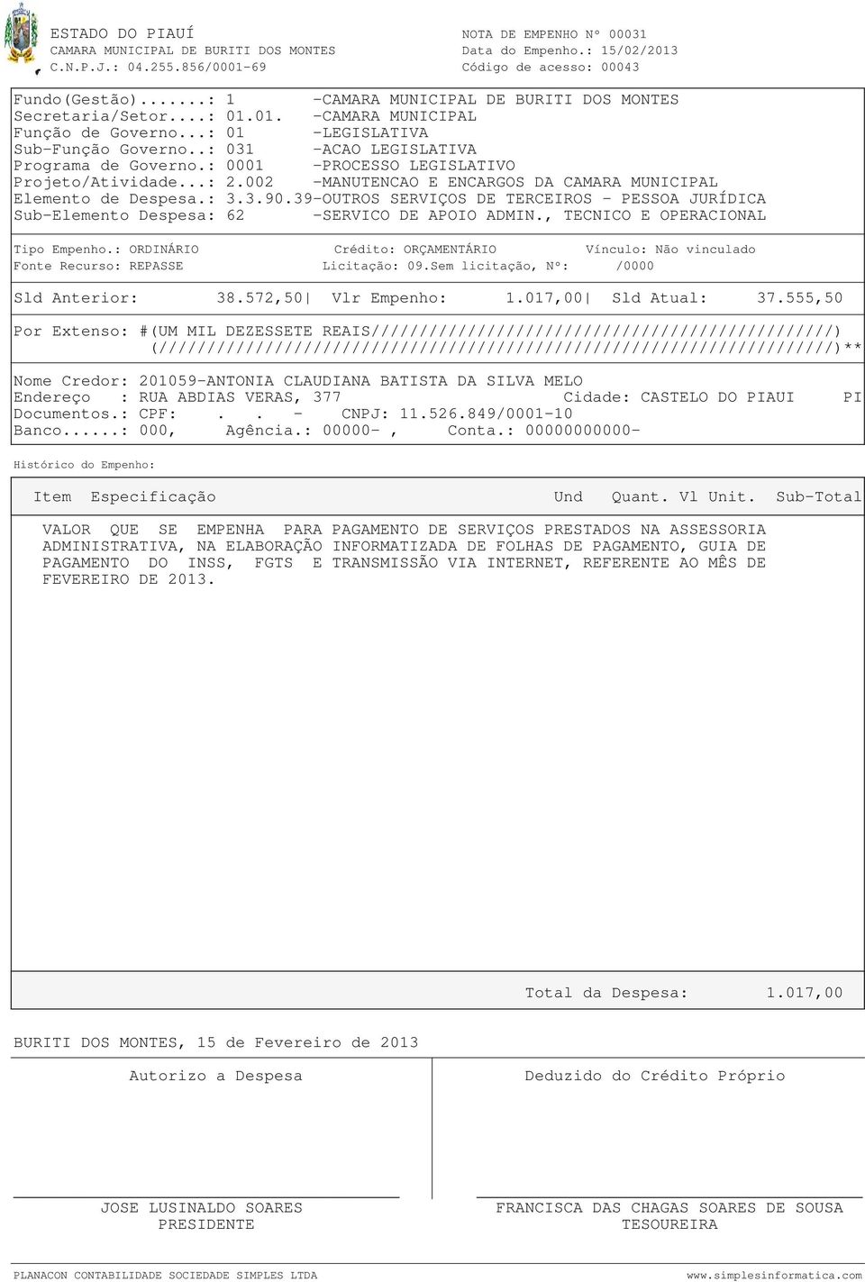 555,50 Por Extenso: #(UM MIL DEZESSETE REAIS////////////////////////////////////////////////) Nome Credor: 201059-ANTONIA CLAUDIANA BATISTA DA SILVA MELO Endereço : RUA ABDIAS VERAS, 377 Cidade: