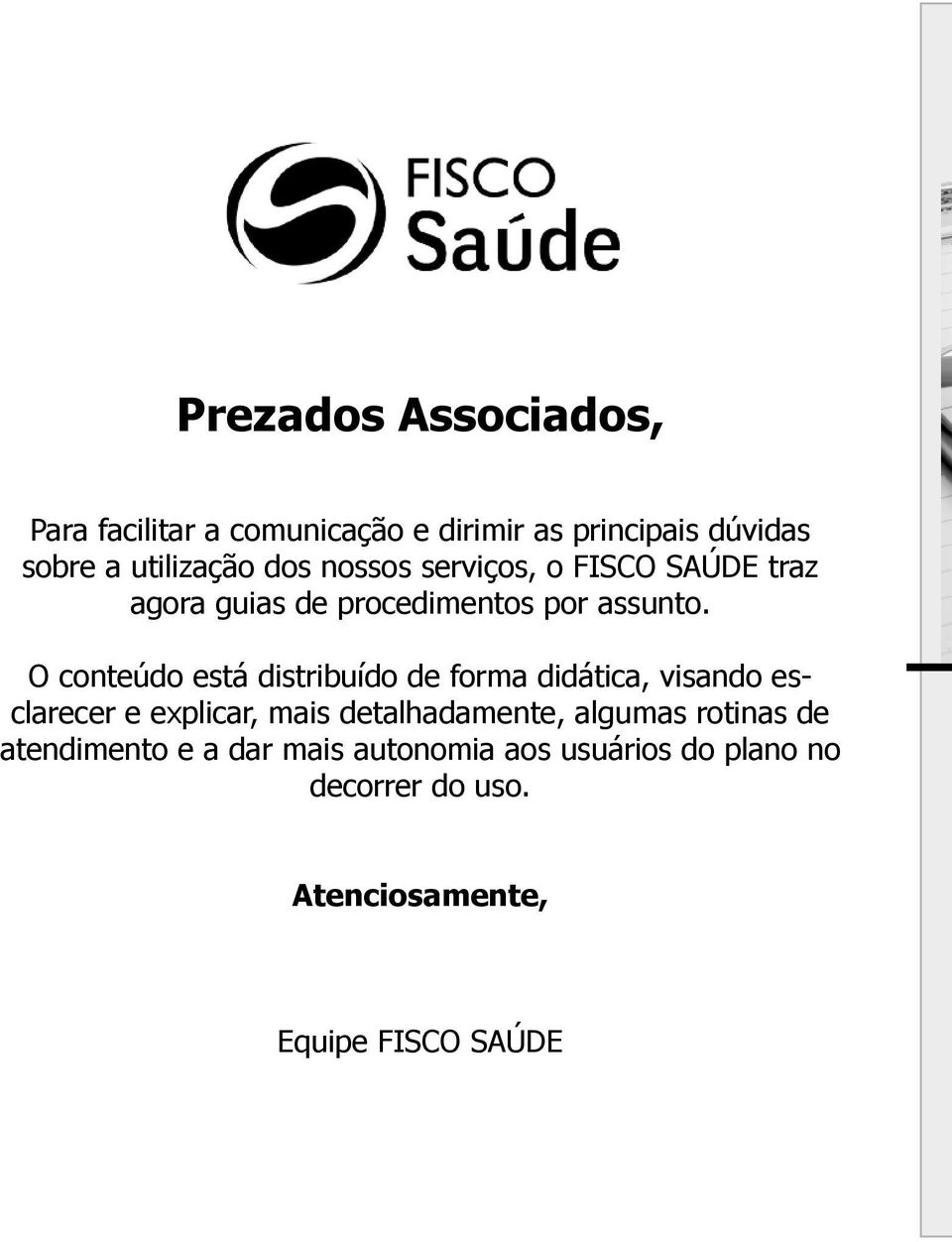 O conteúdo está distribuído de forma didática, visando esclarecer e explicar, mais detalhadamente,