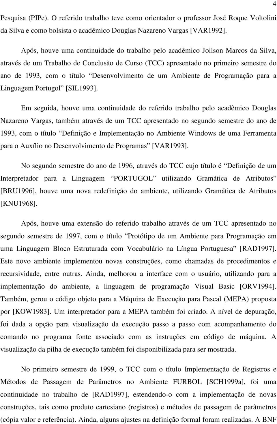 Desenvolvimento de um Ambiente de Programação para a Linguagem Portugol [SIL1993].